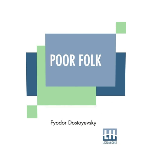 Fyodor Dostoyevsky,C J Hogarth Poor Folk: Translated By C. J. Hogarth