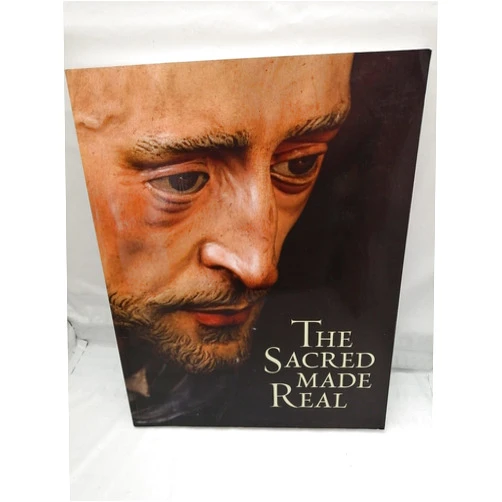 Xavier Bray,Alfonso Rodriguez G. De Ceballos,Daphne S. Barbour,Judy Ozone,Eleanora Luciano,Marjorie Trusted,Rocio Izquierdo Moreno,Maria Fernanda Morón De Castro,Maria del Valme Muñoz Rubio,Ignacio Hermoso Romero The Sacred Made Real: Spanish Painting and Sculpture 1600-1700