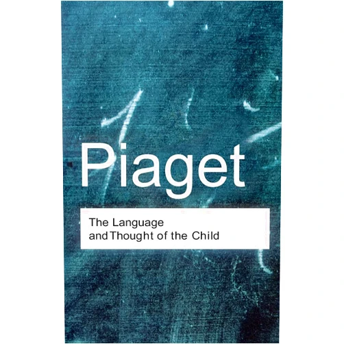 Jean Piaget The Language and Thought of the Child (Routledge Classics)