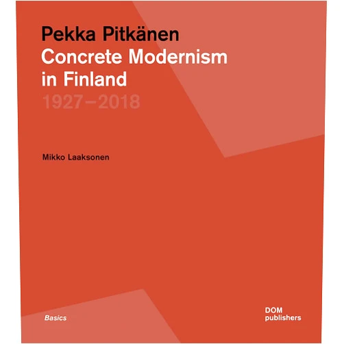 Mikko Laaksonen Pekka Pitkänen 1927-2018: Concrete Modernism in Finland