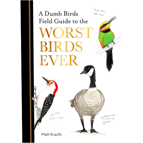 Matt Kracht A Dumb Birds Field Guide to the Worst Birds Ever
