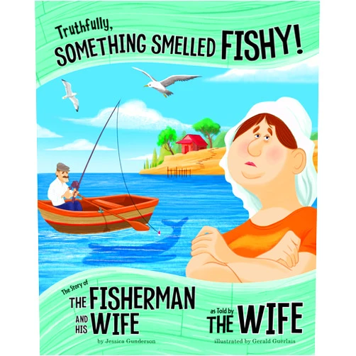 Jessica Gunderson,Gerald Guerlais Truthfully, Something Smelled Fishy!: The Story of the Fisherman and His Wife as Told by the Wife (The Other Side of the Story)