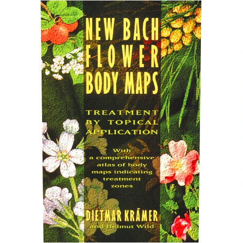 Dietmar Krämer New Bach Flower Body Maps: Treatment by Topical Application