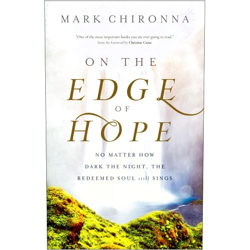 By Mark Chironna (Author), Christine Caine (Foreword) On the Edge of Hope: No Matter How Dark the Night, the Redeemed Soul Still Sings