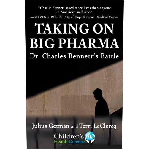 Julius Getman,Terri LeClercq Taking On Big Pharma: Dr. Charles Bennett's Battle (Children’s Health Defense)