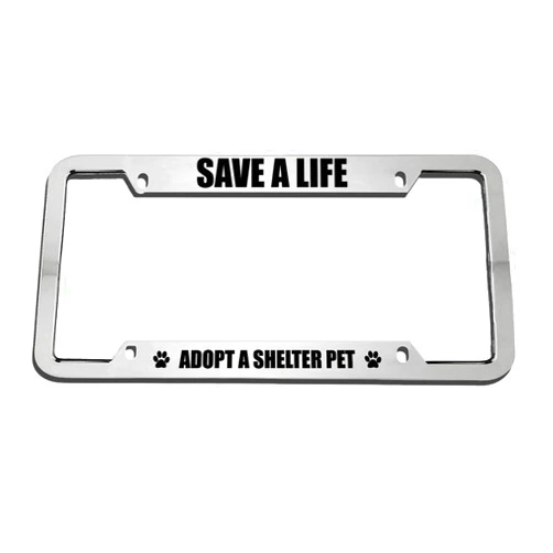 Speedy Pros Save A Life Adopt A Shelter Pet Zinc Metal License Plate Frame Car Auto Tag Holder - Chrome 4 Holes