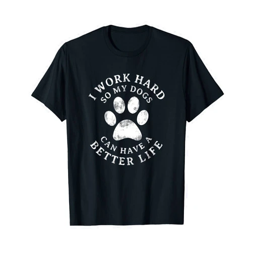 I Work Hard So My Dogs Can Have A Better Life Vintage T-Shirt