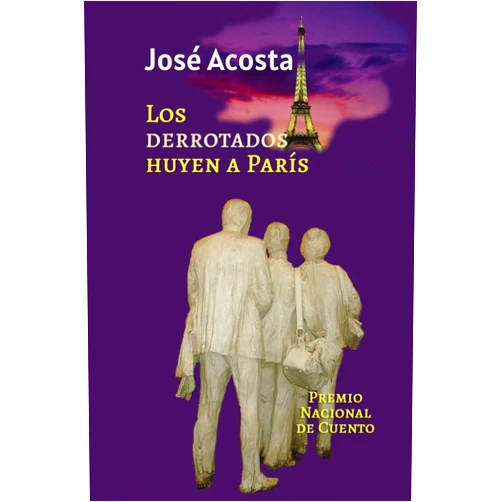 Spanish Edition by José Acosta (Author) Los derrotados huyen a París: Premio Nacional de Cuento, República Dominicana (Spanish Edition)