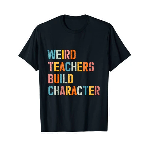 Vintage Weird Teachers Build Character apparel Weird Teachers Build Character Vintage Funny Teacher Sayings T-Shirt