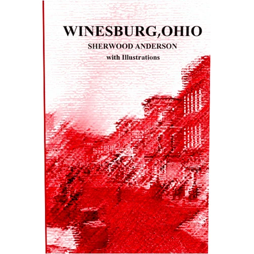Sherwood Anderson,Michael Segedy Winesburg, Ohio by Sherwood Anderson with Illustrations