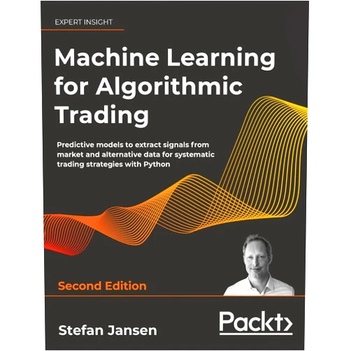 By Stefan Jansen (Author) Machine Learning for Algorithmic Trading - Second Edition: Predictive models to extract signals from market and alternative data for systematic trading strategies with Python
