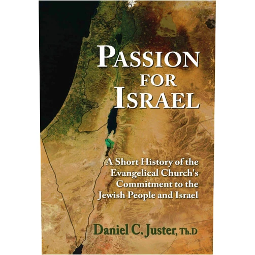 Daniel C Juster Passion For Israel: A Short History of the Evangelical Church's Commitment to the Jewish People and Israel
