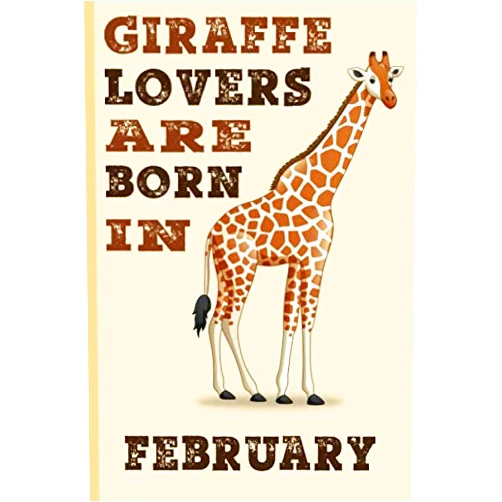 Funny Giraffe Gifts Publishing Giraffe lovers are born in February: Notebook,Giraffe Lovers Birthday Gifts Men, Women And Kids, Giraffe gifts for girls and Boys ,Funny Giraffe ... Page Blank Lined Paperback Journal/Notebook