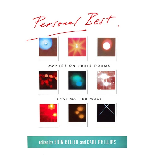 Erin Belieu,Carl Phillips Personal Best: Makers on Their Poems that Matter Most