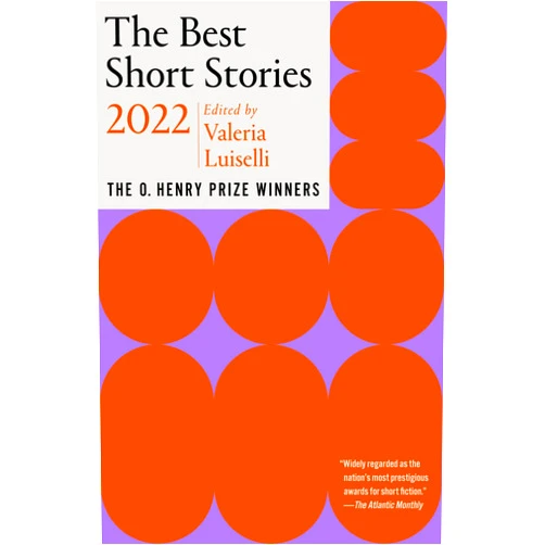 Valeria Luiselli,Jenny Minton Quigley The Best Short Stories 2022: The O. Henry Prize Winners (The O. Henry Prize Collection)