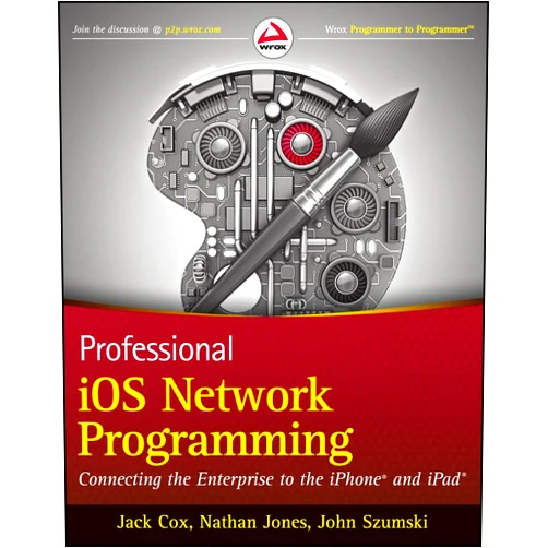 Jack Cox,Nathan Jones,John Szumski Professional iOS Network Programming: Connecting the Enterprise to the iPhone and iPad