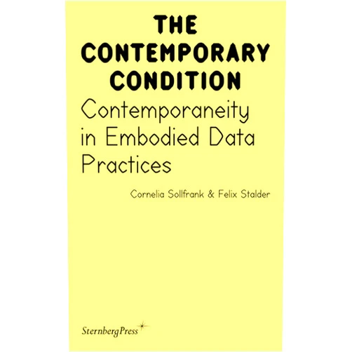 By Cornelia Sollfrank (Author), Felix Stalder (Author) Contemporaneity in Embodied Data Practices (Sternberg Press / The Contemporary Condition)
