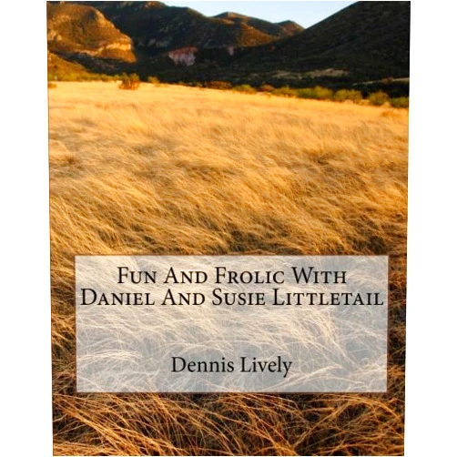 Dennis Lively,Howard R Geris Fun And Frolic With Daniel And Susie Littletail