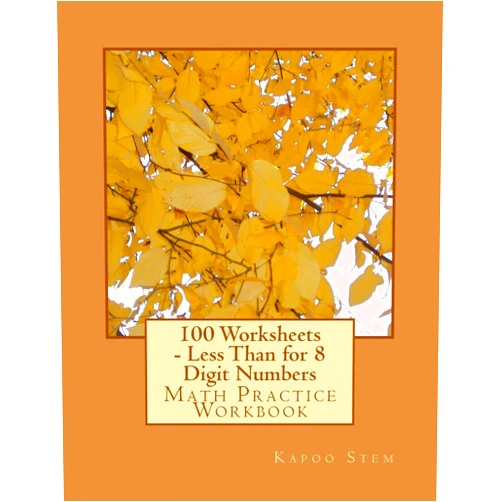 Kapoo Stem 100 Worksheets - Less Than for 8 Digit Numbers: Math Practice Workbook (100 Days Math Less Than Series)
