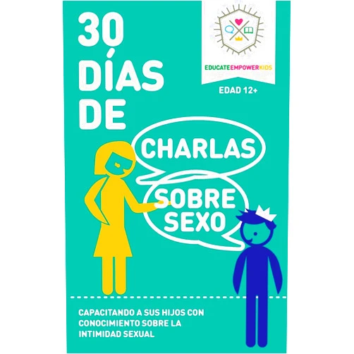 Educate and Empower Kids 30 Dias de Charlas Sobre Sexo, edad 12+ anos: Capacitando a sus hijos con conocimiento sobre la intimidad sexual (Spanish Edition)