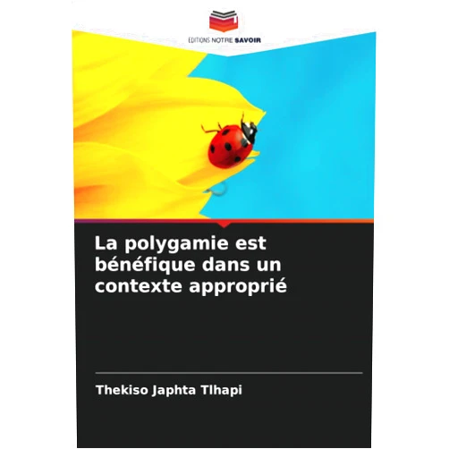 Thekiso Japhta Tlhapi La polygamie est bénéfique dans un contexte approprié (French Edition)