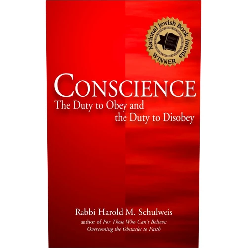 Rabbi Harold M. Schulweis Conscience: The Duty to Obey and the Duty to Disobey