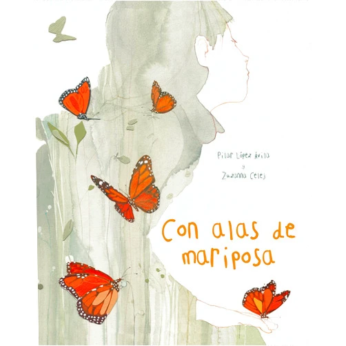 Spanish Edition by Pilar López Ávila (Author), Zuzanna Celej (Illustrator), Jon Brokenbrow (Translator) & 0 more Con alas de mariposa (With a Butterfly's Wings) (Spanish Edition)