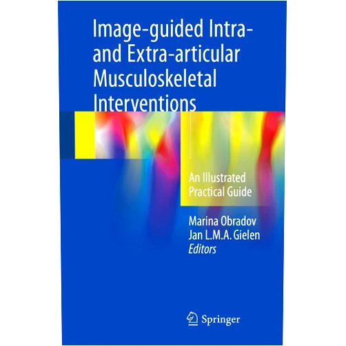 Marina Obradov,Jan L.M.A. Gielen Image-guided Intra- and Extra-articular Musculoskeletal Interventions: An Illustrated Practical Guide