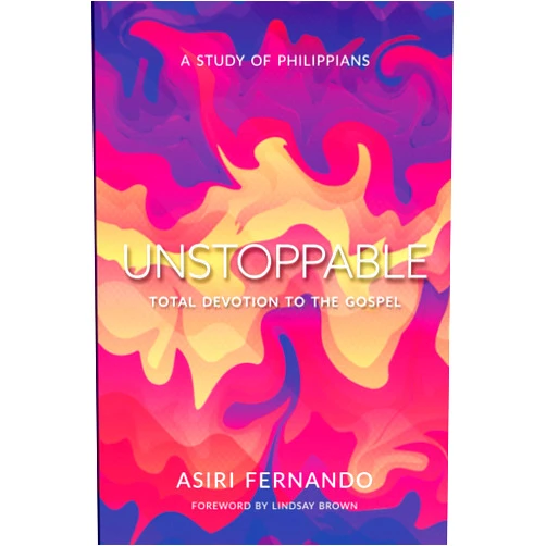 Asiri Fernando Unstoppable: Total Devotion to the Gospel: A Study of Philippians
