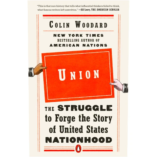 Colin Woodard Union: The Struggle to Forge the Story of United States Nationhood