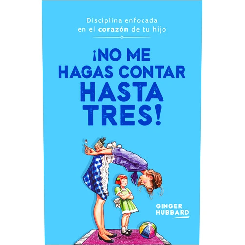Spanish Edition by Ginger Hubbard (Author), Poiema Publicaciones (Editor) ¡No me hagas contar hasta tres!: Disciplina enfocada en el corazón de tu hijo (Spanish Edition)