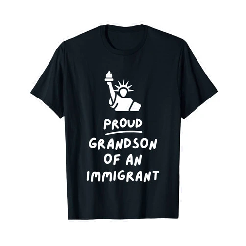 Proud Son Granddaughter Grandson Of an Immigrant Proud Grandson of an Immigrant T-Shirt