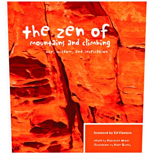 Katharine Wroth The Zen of Mountains & Climbing: Wit, Wisdom, and Inspiration
