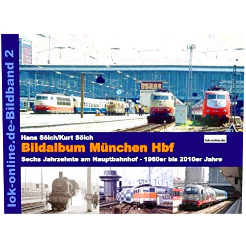 Hans Sölch,Kurt Sölch Bildalbum München Hbf: Sechs Jahrzehnte am Hauptbahnhof - 1960er bis 2010er Jahre (German Edition)