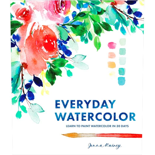 Jenna Rainey Everyday Watercolor: Learn to Paint Watercolor in 30 Days