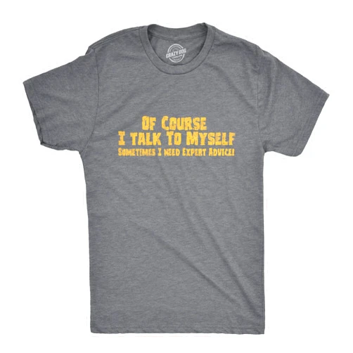 Crazy Dog T-Shirts Crazy Dog Mens of Course I Talk to Myself Sometimes I Need Expert Advice Funny T Shirt