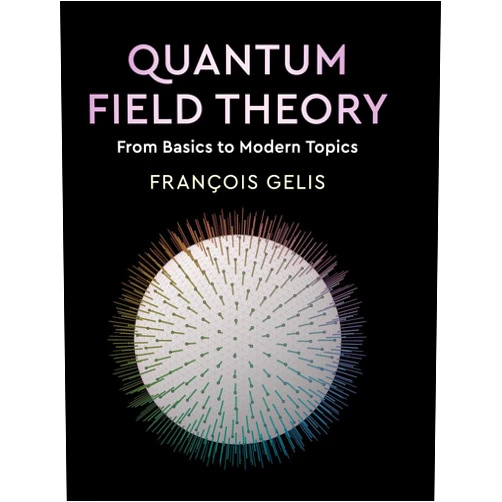 François Gelis Quantum Field Theory: From Basics to Modern Topics