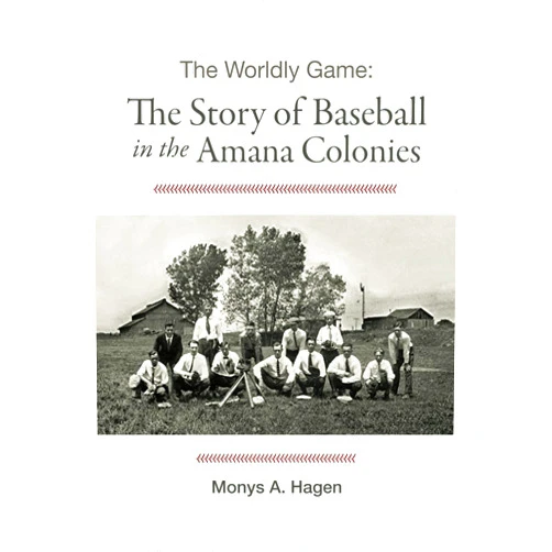 By Monys A. Hagen (Author, Editor), Peter Hoehnle (Editor), MACook Design (Illustrator), Linda Setzer (Photographer) & 1 more The Worldly Game: The Story of Baseball in the Amana Colonies