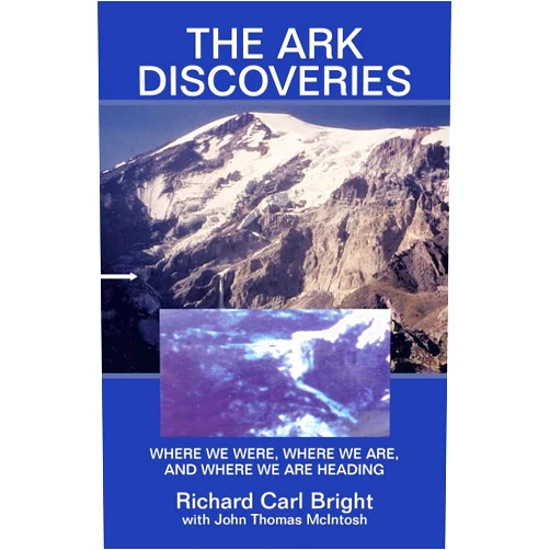 Richard Carl Bright,John Thomas McIntosh THE ARK DISCOVERIES: WHERE WE WERE, WHERE WE ARE, AND WHERE WE ARE HEADING
