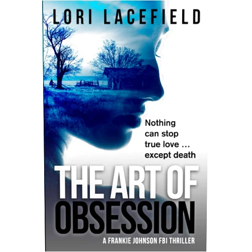 By Lori Lacefield (Author) The Art of Obsession: A Frankie Johnson FBI Thriller (FBI Local Profiler Series)