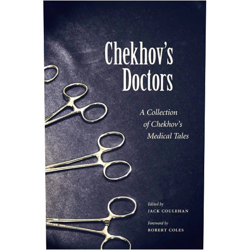 Anton Pavlovich Chekhov,Jack Coulehan,Robert Coles Chekhov's Doctors: A Collection of Chekohov's Medical Tales: A Collection of Chekhov's Medical Tales (Literature & Medicine Book 5)