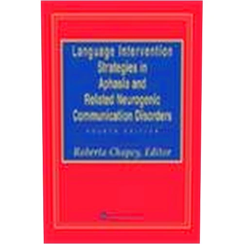 By Roberta Chapey (Editor) Language Intervention Strategies in Aphasia and Related Neurogenic Communication Disorders
