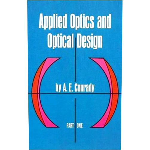A. E. Conrady Applied Optics and Optical Design, Part One (Dover Books on Physics)