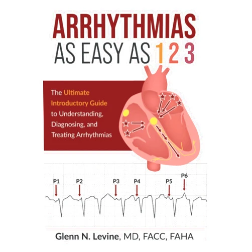 By Glenn N. Levine (Author) Arrhythmias As Easy As 123: The Ultimate Introductory Guide to Understanding, Diagnosing, and Treating Arrhythmias