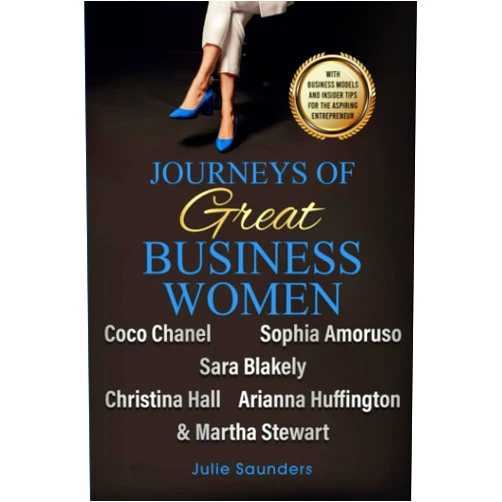 By Julie Saunders (Author) Journeys of Great Business Women: Coco Chanel, Sophia Amoruso, Sara Blakely, Christina Hall, Arianna Huffington & Martha Stewart: With Business Models and Insider Tips for the Aspiring Entrepreneur