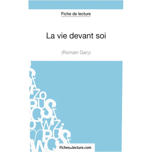 Claire Argence,fichesdelecture La vie devant soi de Romain Gary (Fiche de lecture): Analyse complète de l'oeuvre (French Edition)