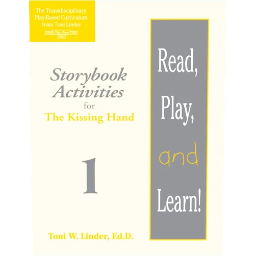 Toni Linder Ed.D. Read, Play, and Learn!® Module 1: Storybook Activities for The Kissing Hand