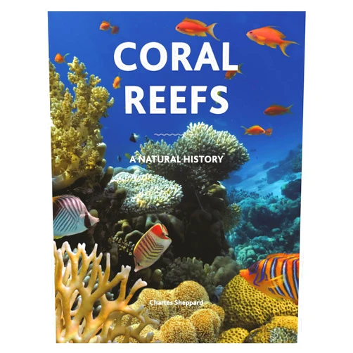By Charles Sheppard (Author), Corals Russell Kelley (Foreword) Coral Reefs: A Natural History