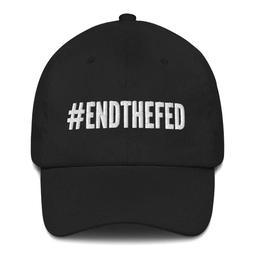 Hogue WS LLC End The Fed Hat (Embroidered Dad Cap) #ENDTHEFED Federal Reserve, Private Banks