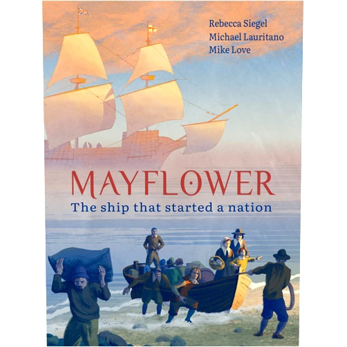 Rebecca Siegel,Michael Lauritano,Mike Love Mayflower: The Ship that Started a Nation
